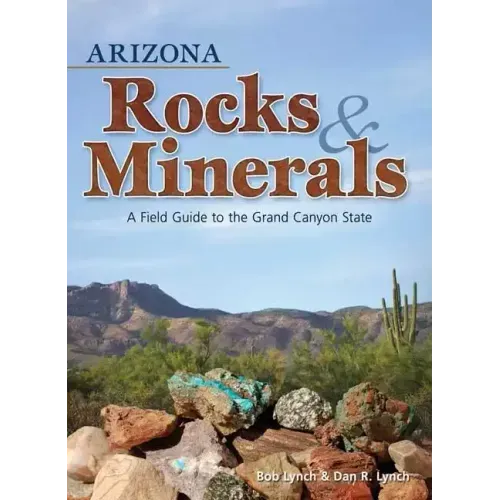 Arizona Rocks & Minerals: A Field Guide to the Grand Canyon State - Paperback