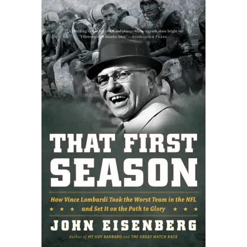 That First Season: How Vince Lombardi Took the Worst Team in the NFL and Set It on the Path to Glory - Paperback