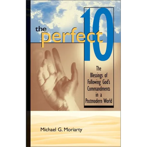 The Perfect 10: The Blessings of Following God's Commandments in a Postmodern World - Paperback