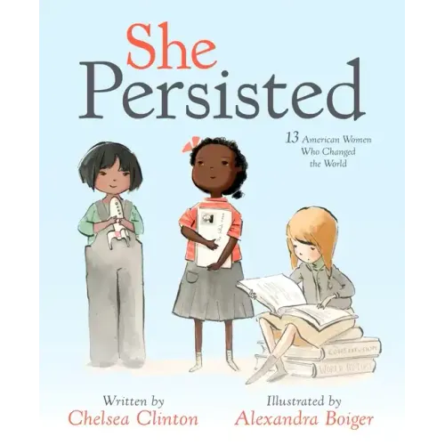 She Persisted: 13 American Women Who Changed the World - Hardcover