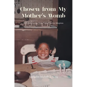 Chosen from My Mother's Womb: A Child's Journey from Foster Care to Adoption - Paperback