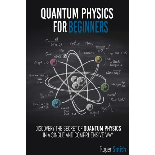 Quantum Physics for Beginners: discover the secrets of quantum physics in a simple and comprehensive way - Paperback