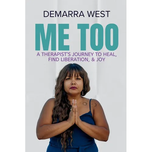 Me Too: A Therapist's Journey to Heal, Find Liberation, & Joy - Paperback