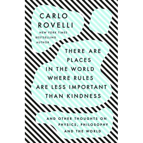 There Are Places in the World Where Rules Are Less Important Than Kindness: And Other Thoughts on Physics, Philosophy and the World - Paperback