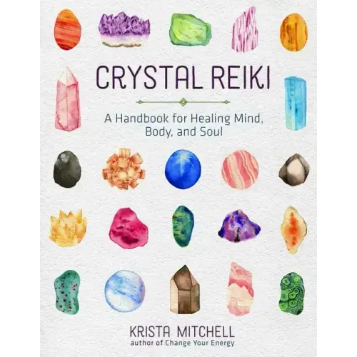 Crystal Reiki: A Handbook for Healing Mind, Body, and Soul - Paperback