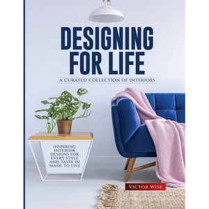 Designing for Life: Inspiring Interior Designs for Every Style and Taste in Made to Live - Paperback