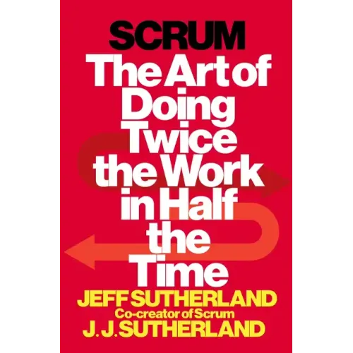 Scrum: The Art of Doing Twice the Work in Half the Time - Hardcover