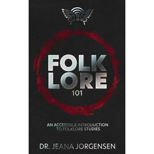 Folklore 101: An Accessible Introduction to Folklore Studies - Hardcover
