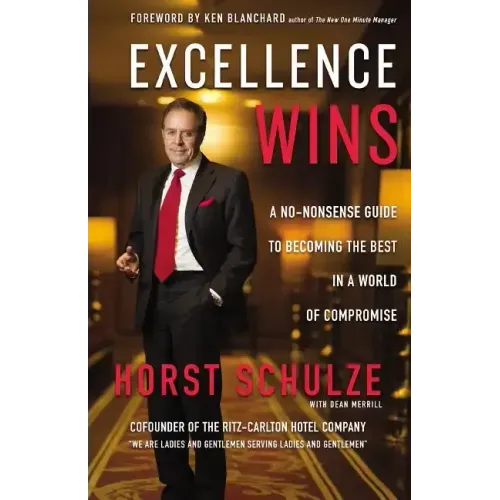 Excellence Wins: A No-Nonsense Guide to Becoming the Best in a World of Compromise - Hardcover