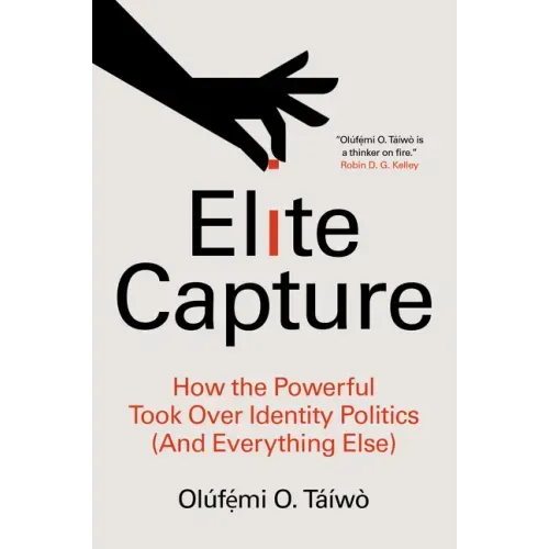 Elite Capture: How the Powerful Took Over Identity Politics (and Everything Else) - Paperback