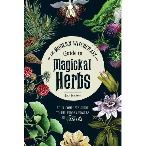 The Modern Witchcraft Guide to Magickal Herbs: Your Complete Guide to the Hidden Powers of Herbs - Hardcover