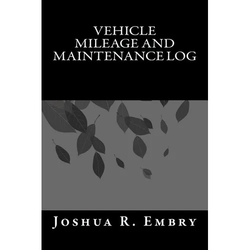 Vehicle Mileage and Maintenance Log - Paperback