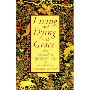 Living and Dying with Grace: Counsels of Hadrat 'Ali - Paperback