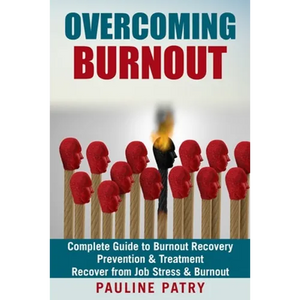 Overcoming Burnout: Burnout Prevention & Treatment - How to Recover from Job Stress & Burnout - Paperback