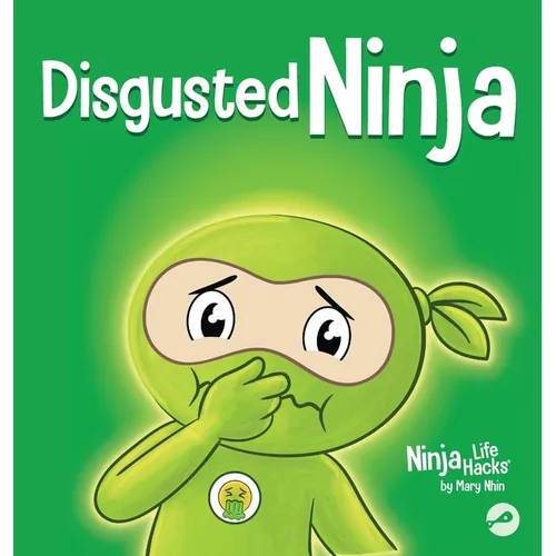 Disgusted Ninja: A Social, Emotional Story About Handling Gross Feelings and Using the C.U.R.E. Strategy - Hardcover