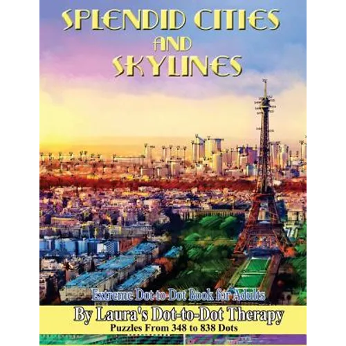 Splendid Cities and Skylines - Extreme Dot-to-Dot Book for Adults: Puzzles From 348 to 838 Dots - Paperback