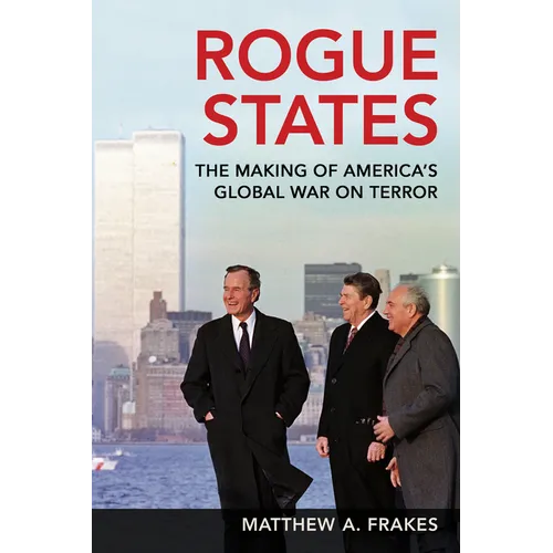 Rogue States: The Making of America's Global War on Terror - Paperback