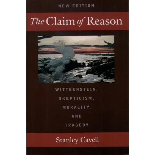 The Claim of Reason: Wittgenstein, Skepticism, Morality, and Tragedy - Paperback