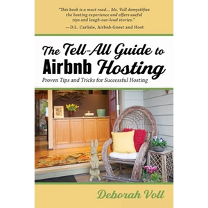 The Tell-All Guide to Airbnb Hosting: Proven Tips and Tricks for Successful Hosting - Paperback