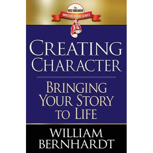 Creating Character: Bringing Your Story to Life - Paperback
