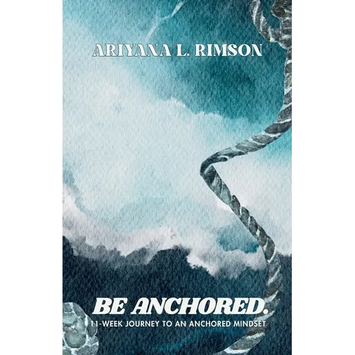 Be Anchored. 11-Week Journey To An Anchored Mindset - Paperback