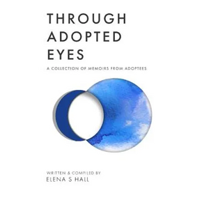 Through Adopted Eyes: A Collection of Memoirs from Adoptees - Paperback