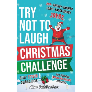 Try Not to Laugh Christmas Challenge: 201+ Holiday-Themed Runny Knock-Knock Jokes, Silly Trivia Questions and Hilarious Would-You-Rather Scenarios - Hardcover