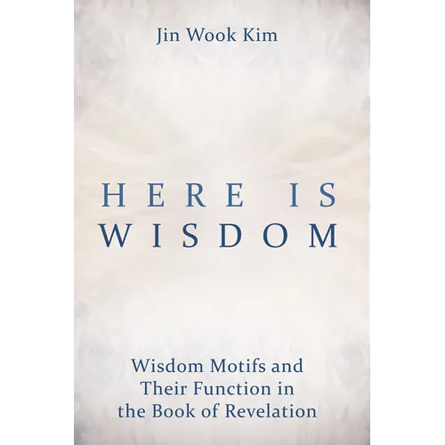 Here Is Wisdom: Wisdom Motifs and Their Function in the Book of Revelation - Paperback