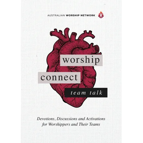 Worship Connect - Team Talk: Devotions, Discussions and Activations for Worshippers and Their Teams - Paperback