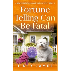 Fortune Telling Can Be Fatal: A Senior Sleuthing Club Cozy Mystery - Book 4 - Paperback