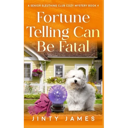Fortune Telling Can Be Fatal: A Senior Sleuthing Club Cozy Mystery - Book 4 - Paperback