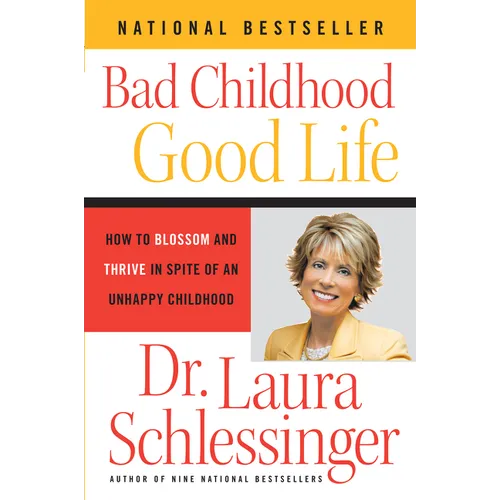 Bad Childhood - Good Life: How to Blossom and Thrive in Spite of an Unhappy Childhood - Paperback
