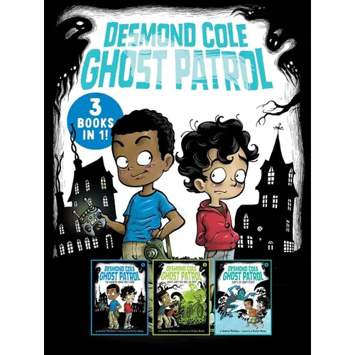 Desmond Cole Ghost Patrol 3 Books in 1!: The Haunted House Next Door; Ghosts Don't Ride Bikes, Do They?; Surf's Up, Creepy Stuff! - Paperback
