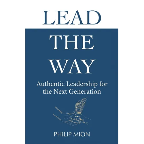 Lead The Way: Authentic Leadership for the Next Generation - Paperback