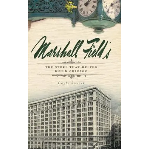 Marshall Field's: The Store That Helped Build Chicago - Hardcover