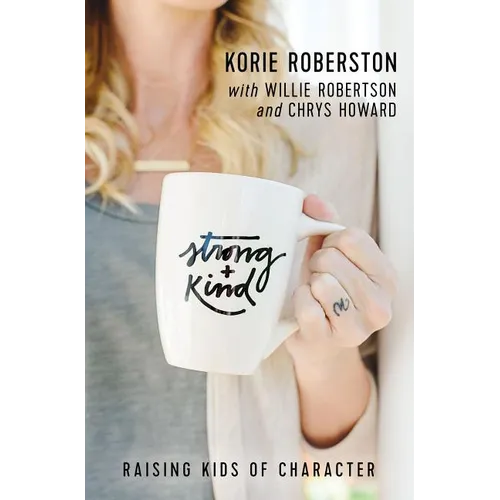Strong and Kind: Raising Kids of Character - Paperback