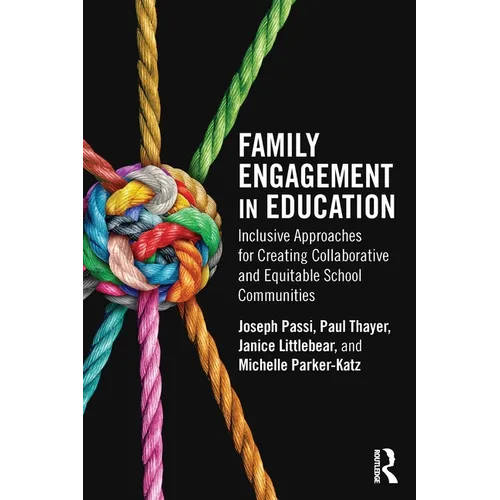 Family Engagement in Education: Inclusive Approaches for Creating Collaborative and Equitable School Communities - Paperback