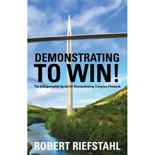Demonstrating To Win!: The Indispensable Guide for Demonstrating Complex Products - Paperback