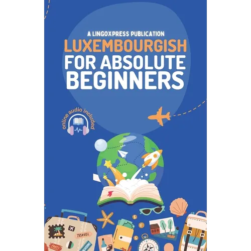 Luxembourgish for Absolute Beginners: Basic Words and Phrases Across 50 Themes with Online Audio Pronunciation Support - Paperback