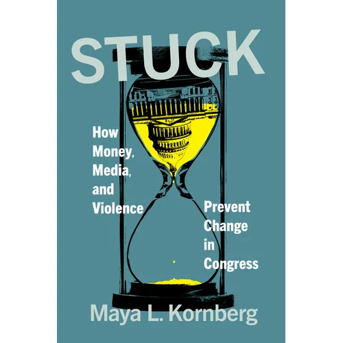 Stuck: How Money, Media, and Violence Prevent Change in Congress - Hardcover