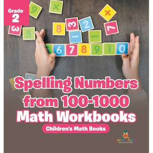 Spelling Numbers from 100-1000 - Math Workbooks Grade 2 Children's Math Books - Hardcover