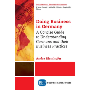 Doing Business in Germany: A Concise Guide to Understanding Germans and Their Business Practices - Paperback