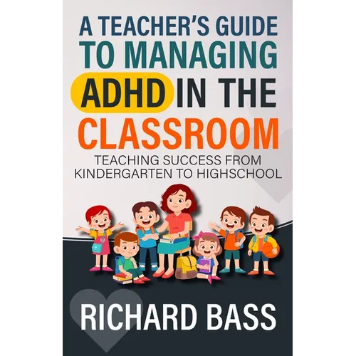A Teacher's Guide to Managing ADHD in the Classroom - Paperback