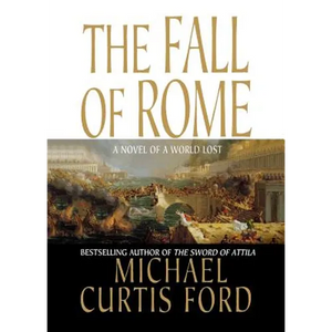 The Fall of Rome: A Novel of a World Lost - Paperback