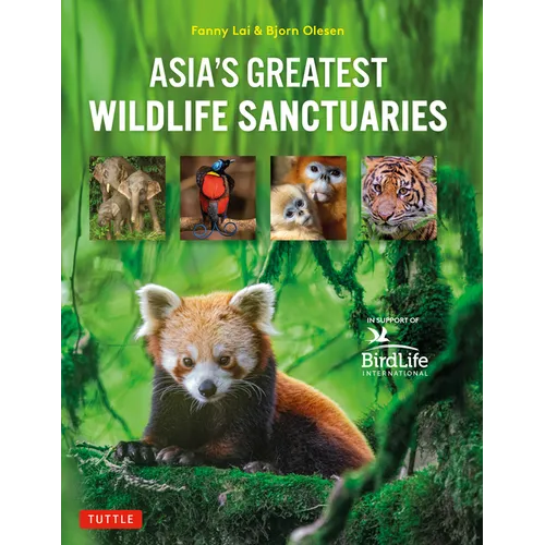 Asia's Greatest Wildlife Sanctuaries: In Support of Birdlife International