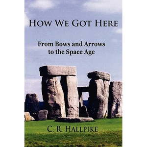 How We Got Here: From Bows and Arrows to the Space Age - Paperback
