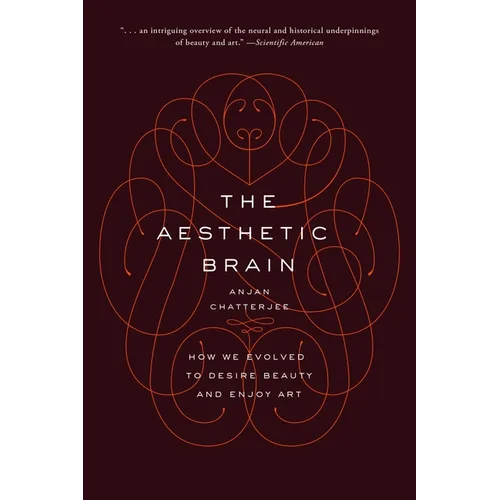 The Aesthetic Brain: How We Evolved to Desire Beauty and Enjoy Art - Paperback