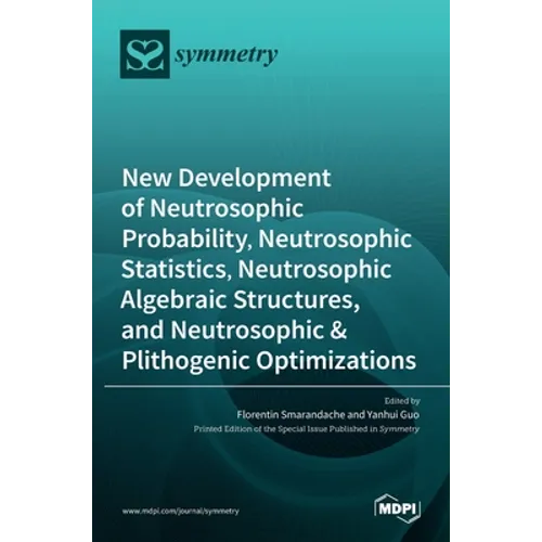 New Development of Neutrosophic Probability, Neutrosophic Statistics, Neutrosophic Algebraic Structures, and Neutrosophic Plithogenic Optimizations - Hardcover