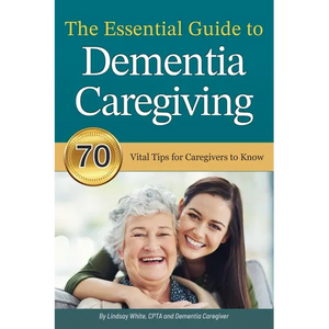 The Essential Guide to Dementia Caregiving: 70 Vital Tips for Caregivers to Know - Paperback