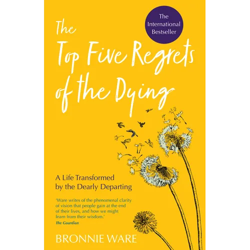 Top Five Regrets of the Dying: A Life Transformed by the Dearly Departing - Paperback